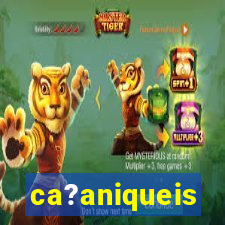 ca?aniqueis