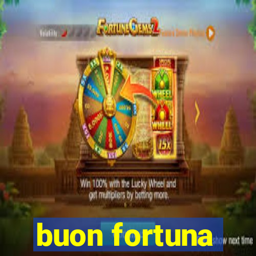 buon fortuna