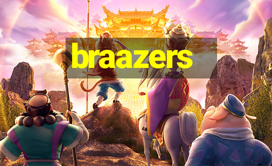 braazers