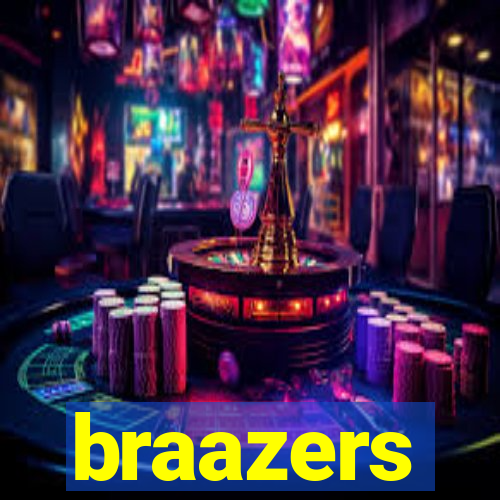 braazers