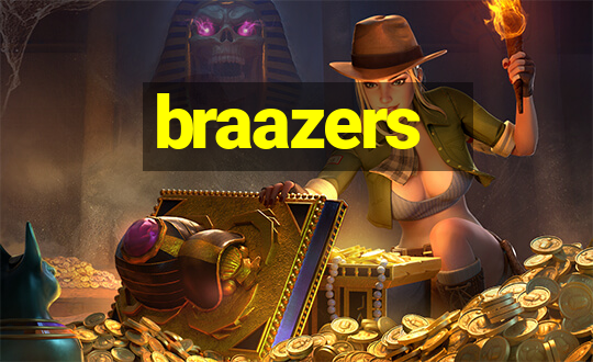 braazers