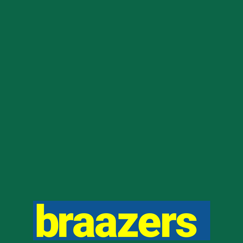 braazers