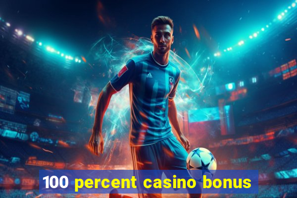 100 percent casino bonus