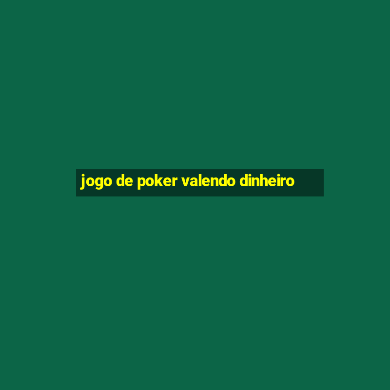 jogo de poker valendo dinheiro