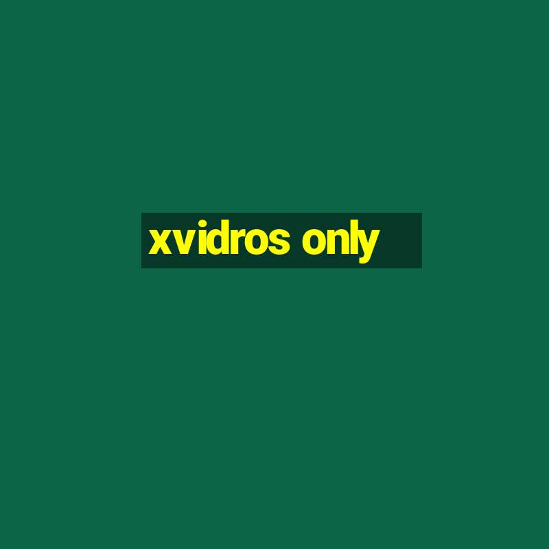 xvidros only