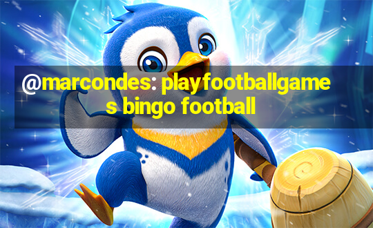 @marcondes: playfootballgames bingo football