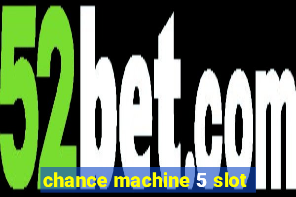 chance machine 5 slot