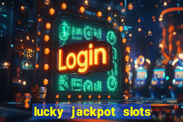 lucky jackpot slots paga mesmo