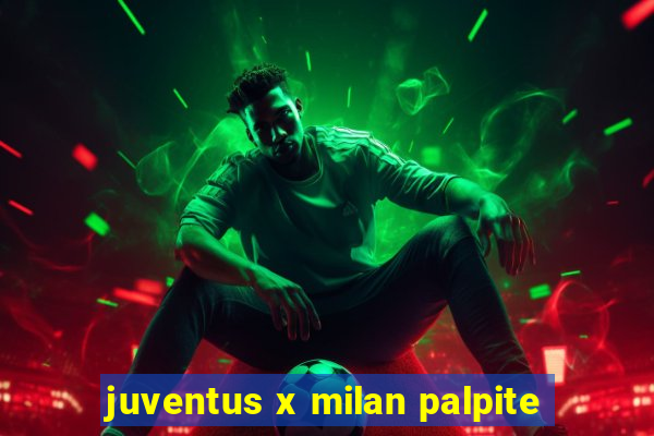 juventus x milan palpite