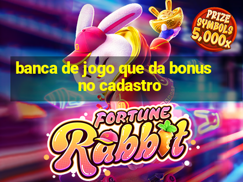 banca de jogo que da bonus no cadastro