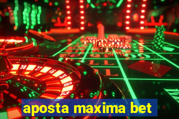 aposta maxima bet