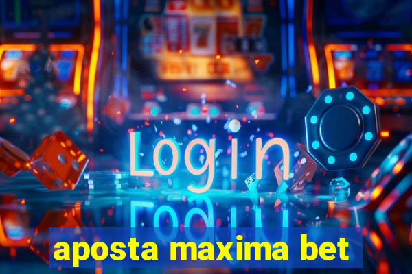 aposta maxima bet