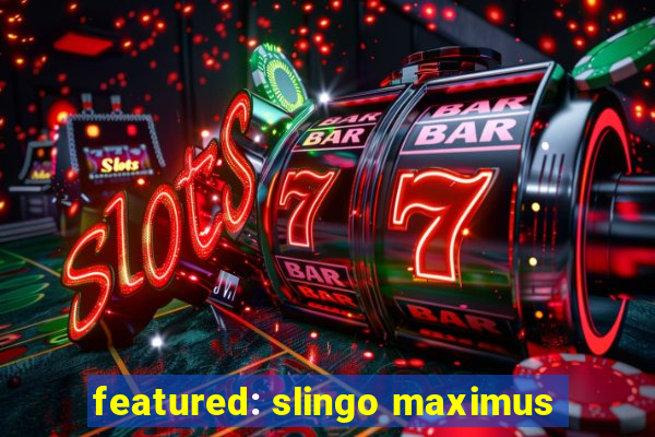 featured: slingo maximus