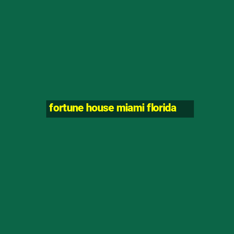 fortune house miami florida