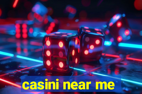 casini near me