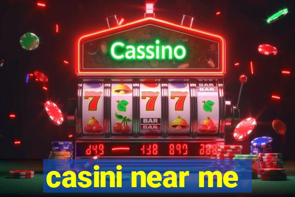 casini near me