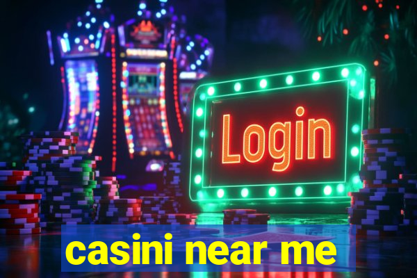 casini near me