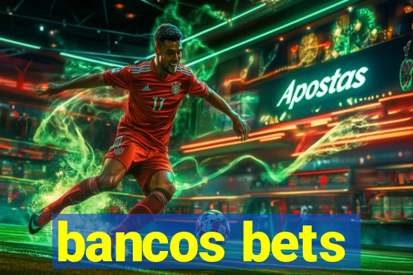 bancos bets