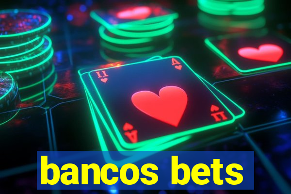 bancos bets