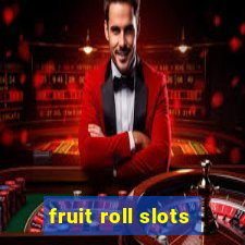 fruit roll slots