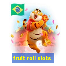 fruit roll slots