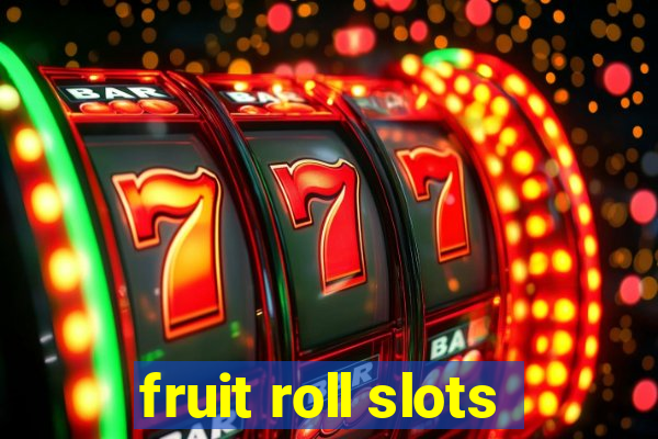 fruit roll slots