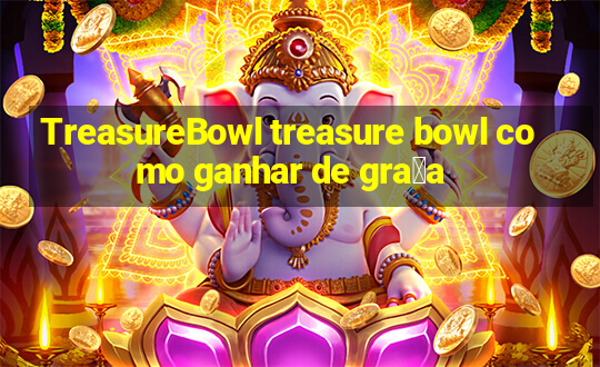 TreasureBowl treasure bowl como ganhar de gra莽a