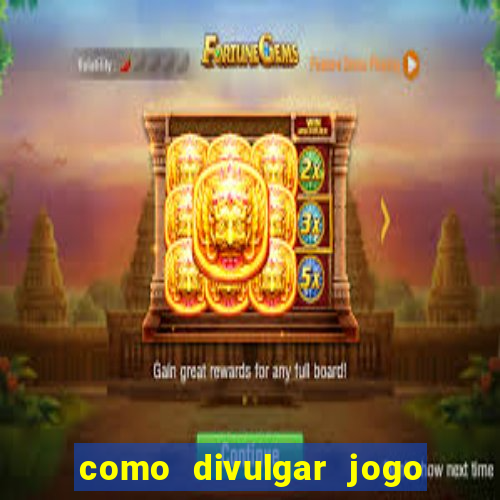 como divulgar jogo de aposta