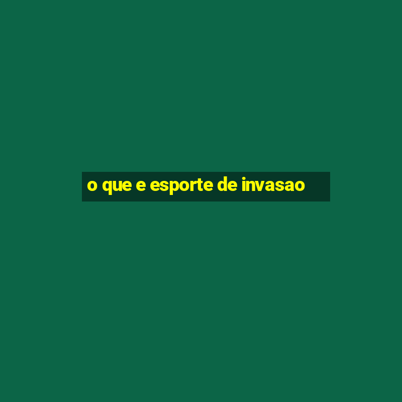 o que e esporte de invasao