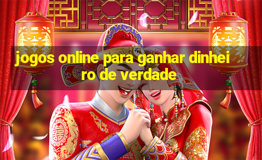 jogos online para ganhar dinheiro de verdade