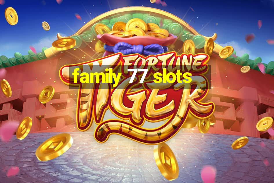 family 77 slots