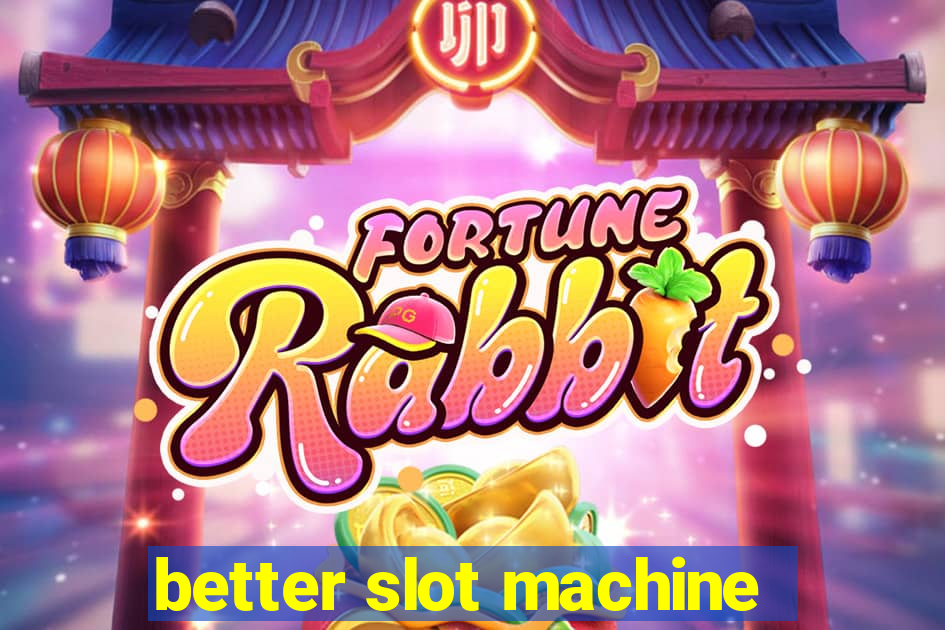 better slot machine