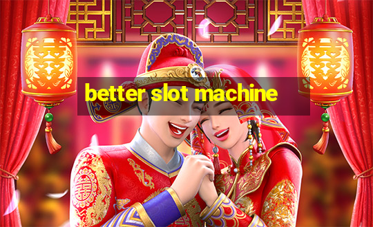 better slot machine