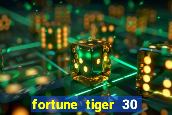 fortune tiger 30 reais grátis