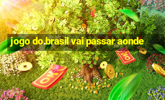 jogo do.brasil vai passar aonde