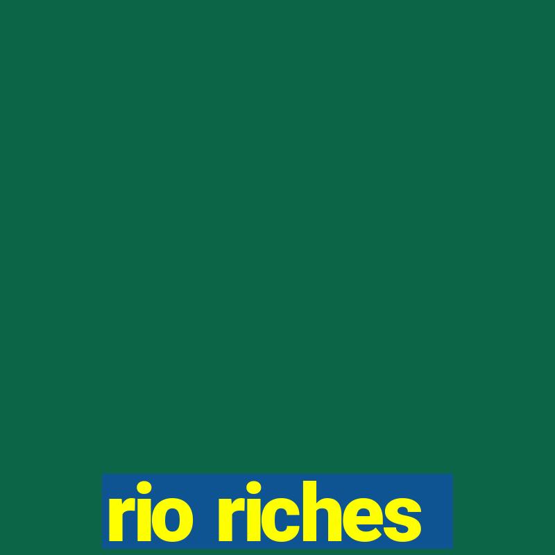 rio riches