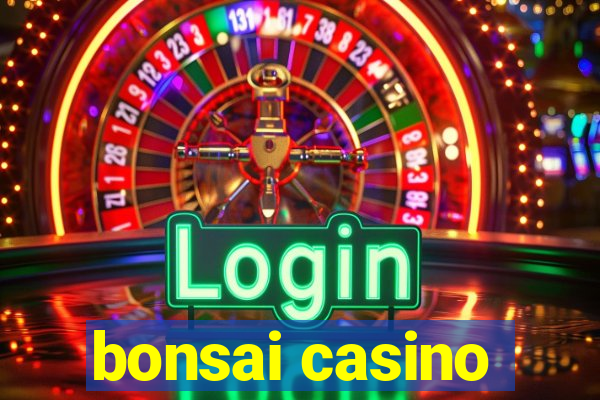 bonsai casino