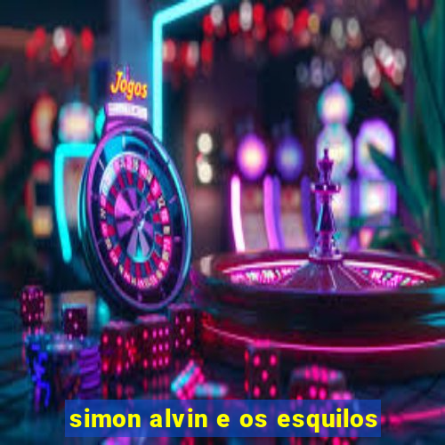 simon alvin e os esquilos