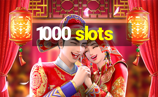 1000 slots