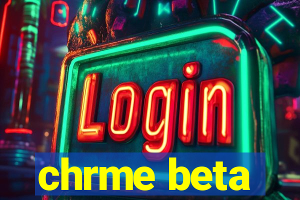 chrme beta