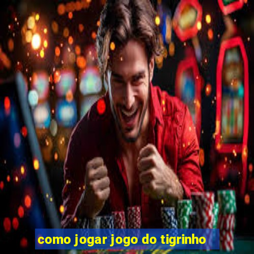 como jogar jogo do tigrinho