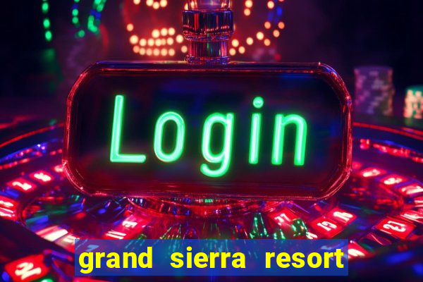 grand sierra resort casino reno nevada