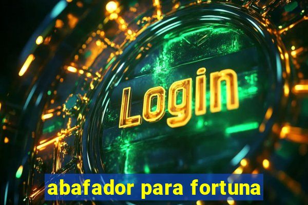 abafador para fortuna