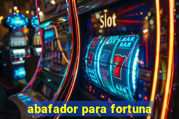 abafador para fortuna