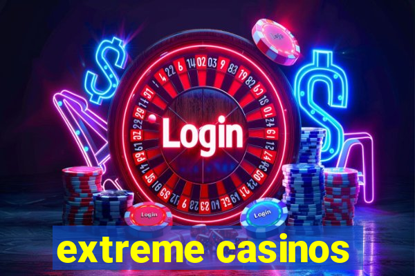 extreme casinos