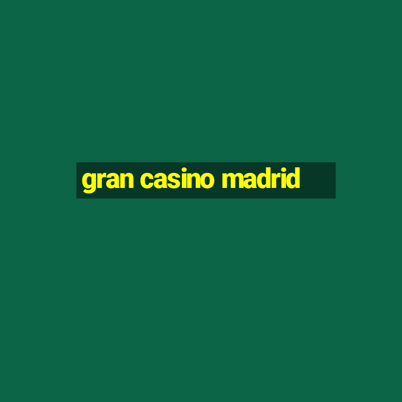 gran casino madrid