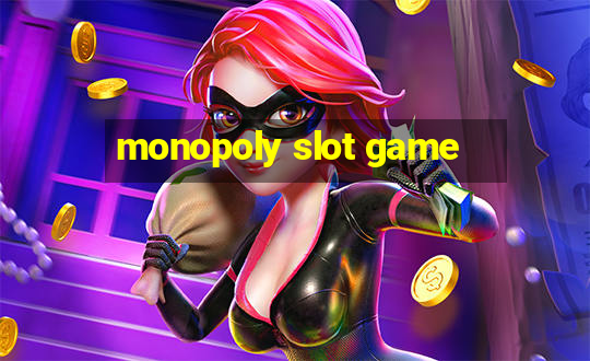 monopoly slot game