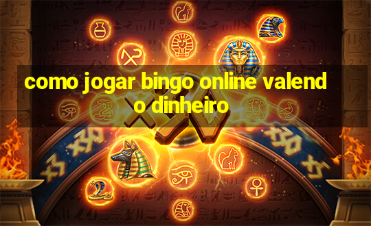 como jogar bingo online valendo dinheiro