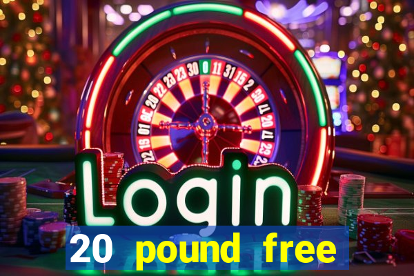 20 pound free casino no deposit