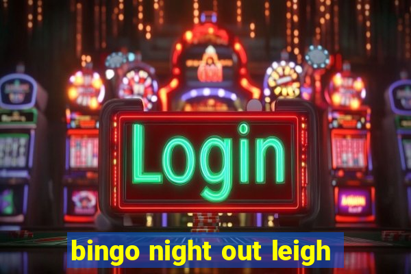 bingo night out leigh